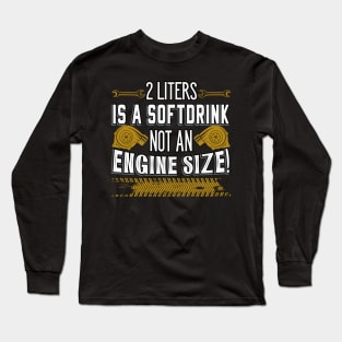 Engine Size Automotive Engine Saying Long Sleeve T-Shirt